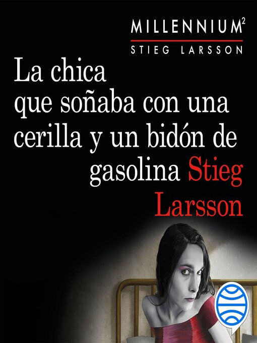 Title details for La chica que soñaba con una cerilla y un bidón de gasolina by Stieg Larsson - Available